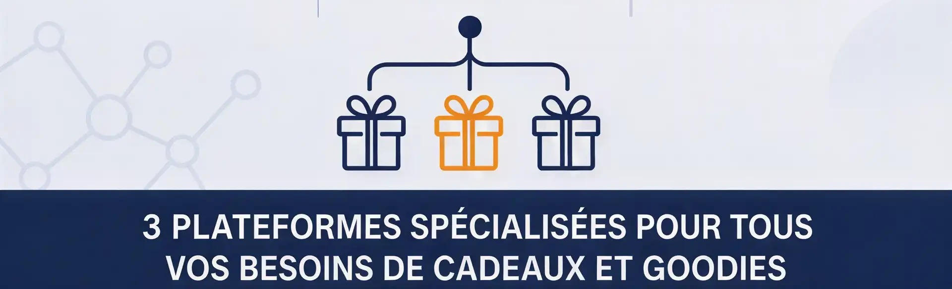 3 plateformes spécialisées pour tous vos besoins de cadeaux et goodies